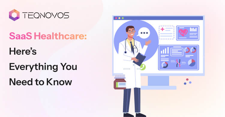 SaaS Healthcare: Here’s Everything You Need to Know - Teqnovos