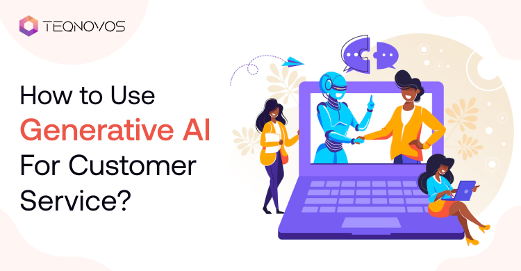 How to Enhance Customer Service With Generative AI Technology