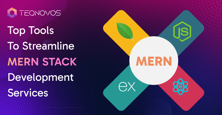 Top Tools To Streamline MERN Stack Development Services