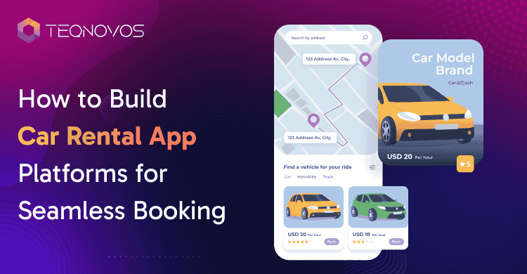 How to Build Car Rental App Platforms for Seamless Booking - Teqnovos