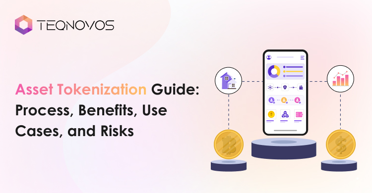 Asset Tokenization Guide_ Process, Benefits, Use Cases, and Risks - Teqnovos