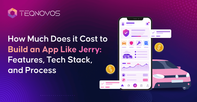 Insurance App Development Cost Like Jerry - Teqnovos