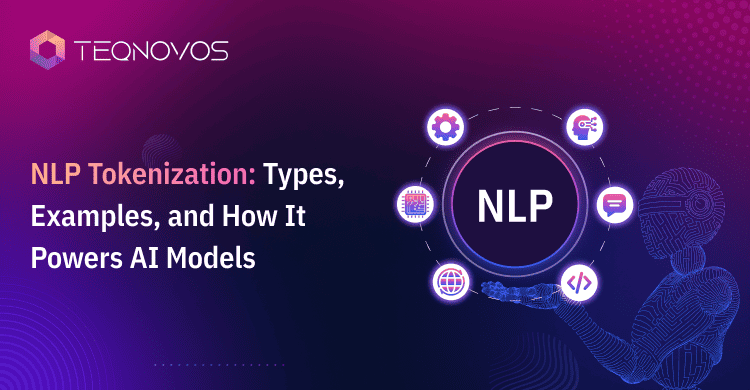 NLP Tokenization: Types, Examples, and How It Powers AI Models - Teqnovos