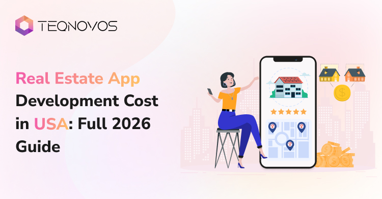 Real Estate App Development Cost in USA_ Full 2026 Guide - Teqnovos