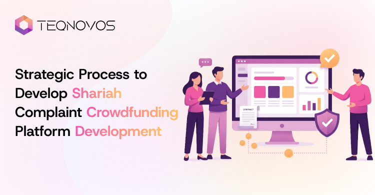Strategic Process to Develop Shariah-Compliant Crowdfunding Platform Development - Teqnovos