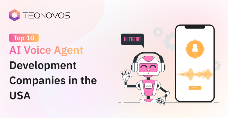 Top 10 AI Voice Agent Development Companies in the USA - Teqnovos