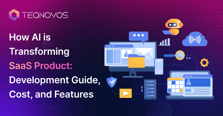 How AI is Transforming SaaS Product_ Development Guide, Cost, and Features - Teqnovos