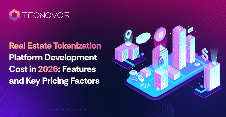 Real Estate Tokenization Platform Development Cost in 2026_ Features and Key Pricing Factors - Teqnovos