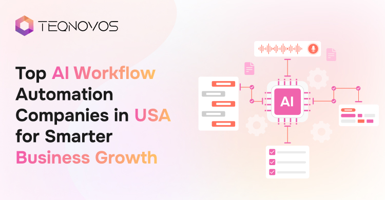 Top AI Workflow Automation Companies in USA for Smarter Business Growth - Teqnovos