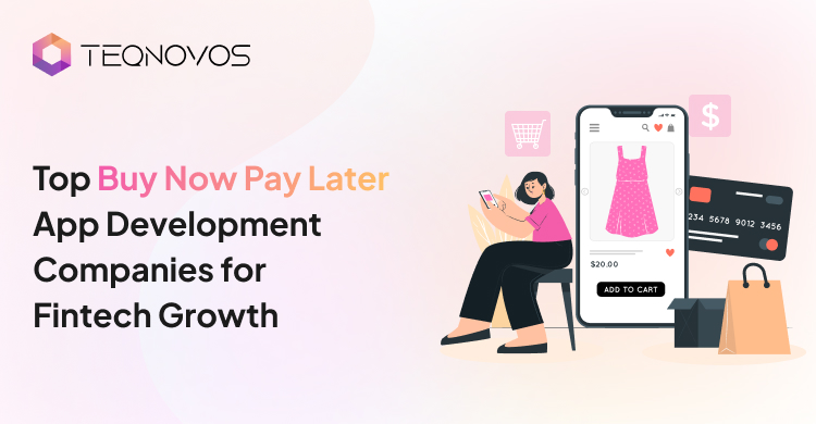 Top Buy Now Pay Later App Development Companies for Fintech Growth - Teqnovos