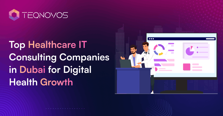 Top Healthcare IT Consulting Companies in Dubai for Digital Health Growth - Teqnovos