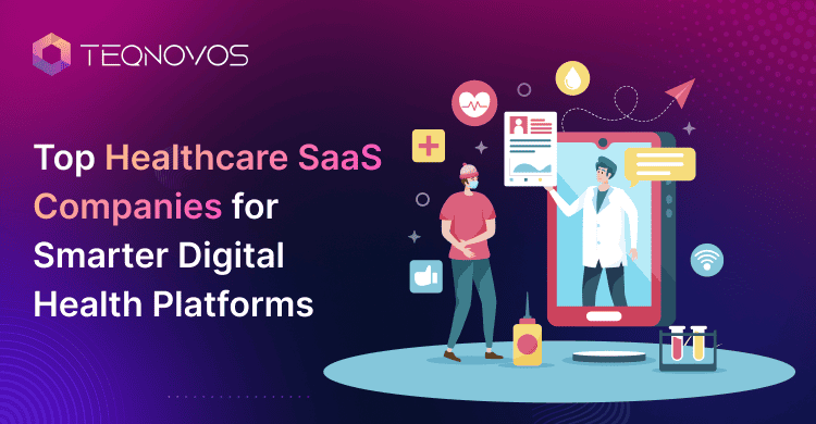 Top Healthcare SaaS Companies for Smarter Digital Health Platforms - Teqnovos