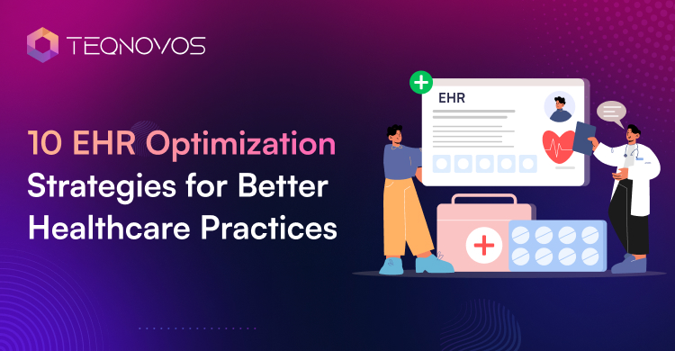 10 EHR Optimization Strategies for Better Healthcare Practices - Teqnovos