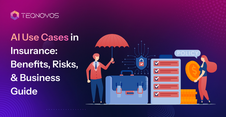 AI Use Cases in Insurance_ Benefits, Risks, and Business Guide - Teqnovos