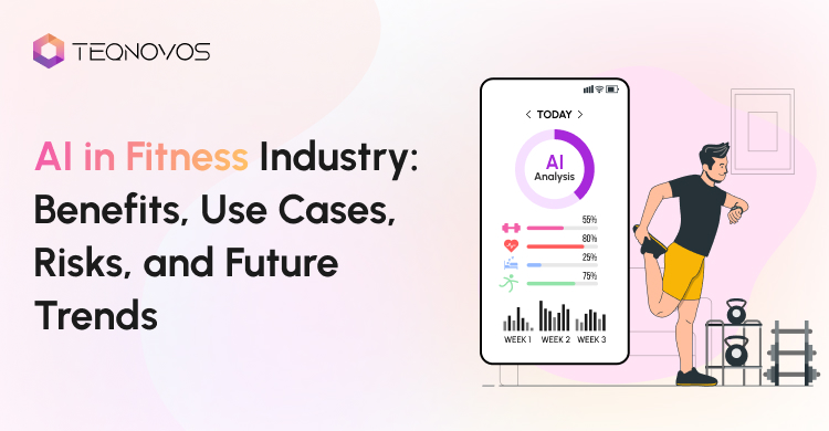 AI in Fitness Industry_ Benefits, Use Cases, Risks, and Future Trends - Teqnovos