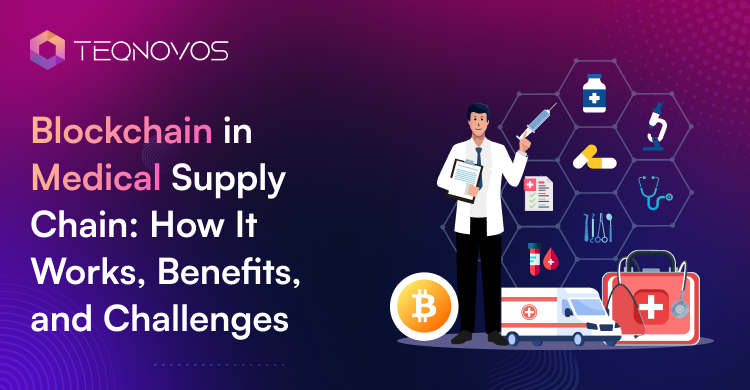 Blockchain in Medical Supply Chain_ How It Works, Benefits, and Challenges - Teqnovos