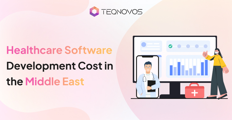 Healthcare Software Development Cost in the Middle East - Teqnovos