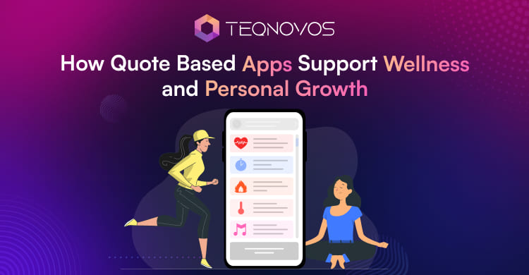 How Quote Based Apps Support Wellness and Personal Growth - Teqnovos
