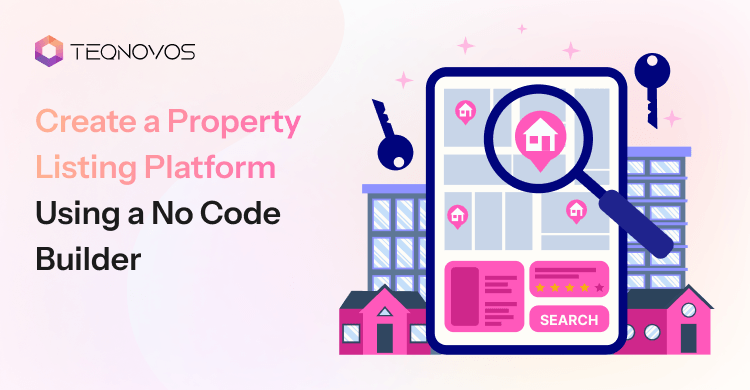Create a Property Listing Platform Using a No Code Builder - Teqnovos