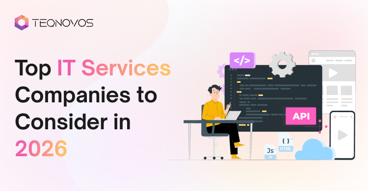 Top IT Services Companies to Consider in 2026 - Teqnovos