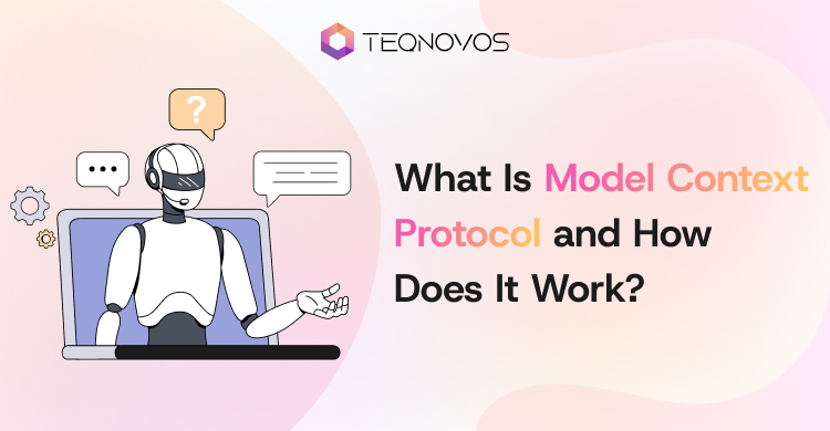 What Is Model Context Protocol and How Does It Work - Teqnovos