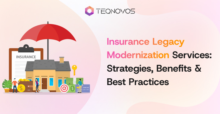 Insurance Legacy Modernization Services: Strategies, Benefits, and Best Practices - Teqnovos