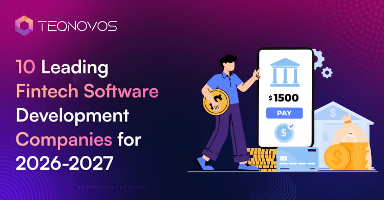 Top 10 Fintech Software Development Companies 2026 -2027 - Teqnovos