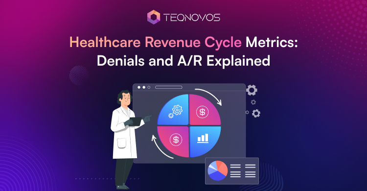 Healthcare Revenue Cycle Metrics: Denials and A/R Explained - Teqnovos
