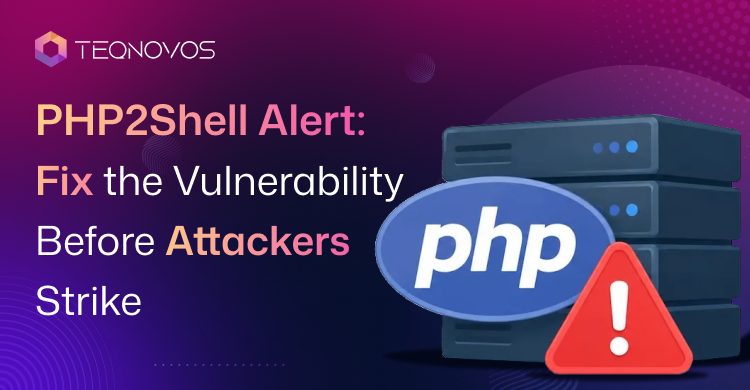 PHP2Shell Alert: Fix the Vulnerability Before Attackers Strike - Teqnovos