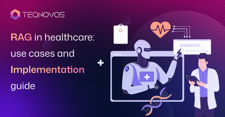 RAG in Healthcare: Use Cases and Implementation Guide - Teqnovos
